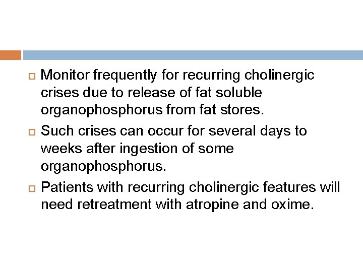  Monitor frequently for recurring cholinergic crises due to release of fat soluble organophosphorus