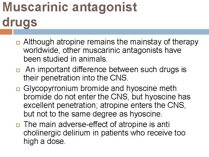 Muscarinic antagonist drugs Although atropine remains the mainstay of therapy worldwide, other muscarinic antagonists