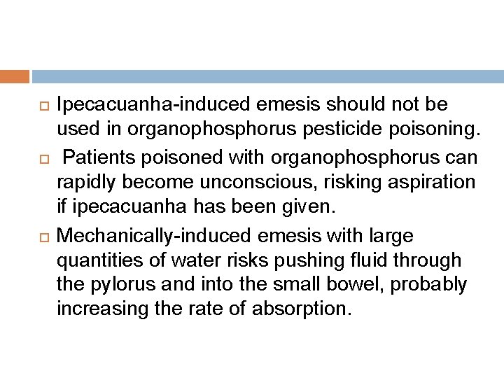  Ipecacuanha-induced emesis should not be used in organophosphorus pesticide poisoning. Patients poisoned with