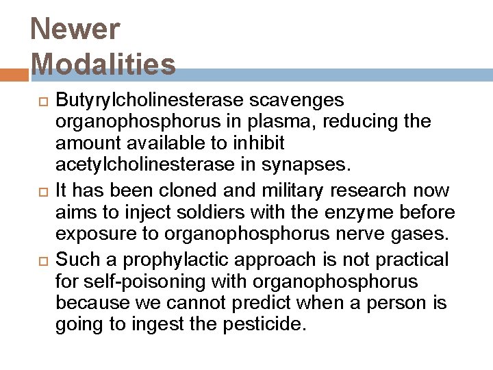 Newer Modalities Butyrylcholinesterase scavenges organophosphorus in plasma, reducing the amount available to inhibit acetylcholinesterase