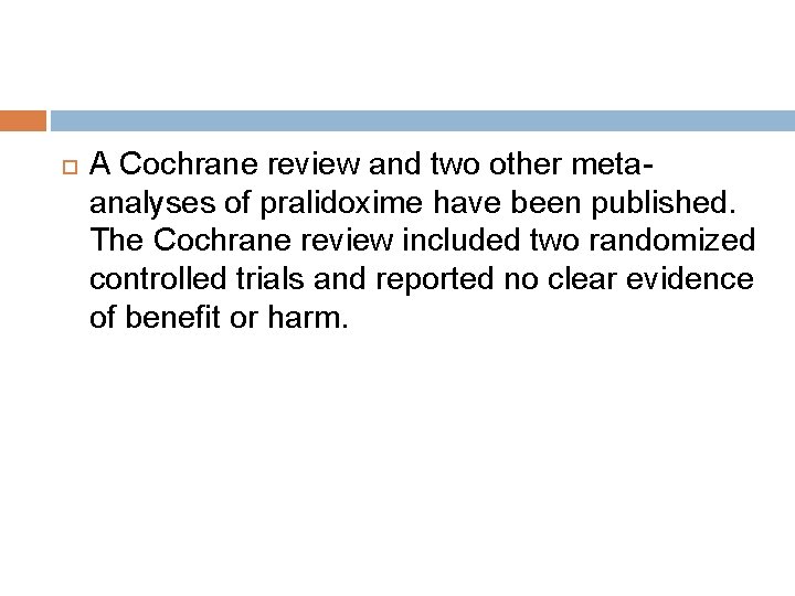  A Cochrane review and two other metaanalyses of pralidoxime have been published. The