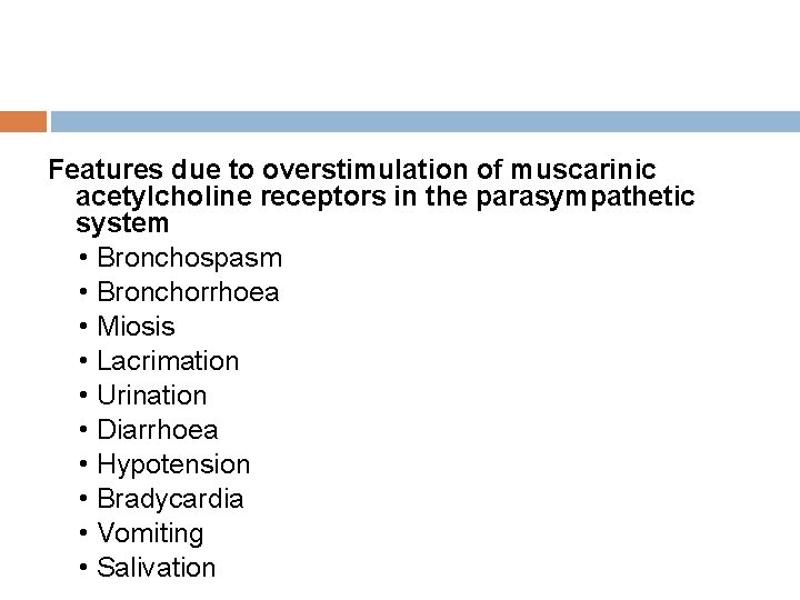 Features due to overstimulation of muscarinic acetylcholine receptors in the parasympathetic system • Bronchospasm