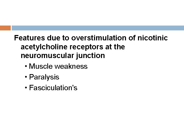 Features due to overstimulation of nicotinic acetylcholine receptors at the neuromuscular junction • Muscle