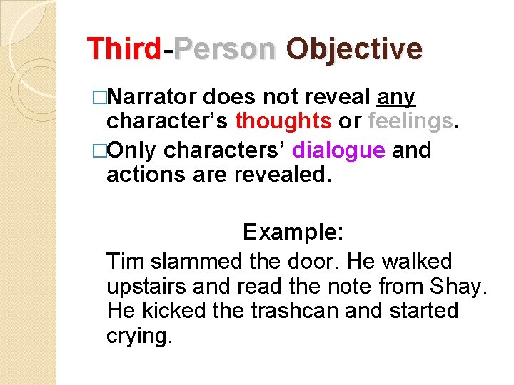 Third-Person Objective �Narrator does not reveal any character’s thoughts or feelings. �Only characters’ dialogue