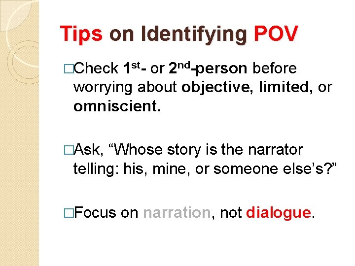 Tips on Identifying POV �Check 1 st- or 2 nd-person before worrying about objective,