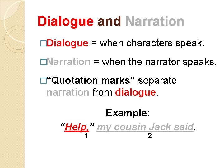 Dialogue and Narration �Dialogue = when characters speak. �Narration = when the narrator speaks.