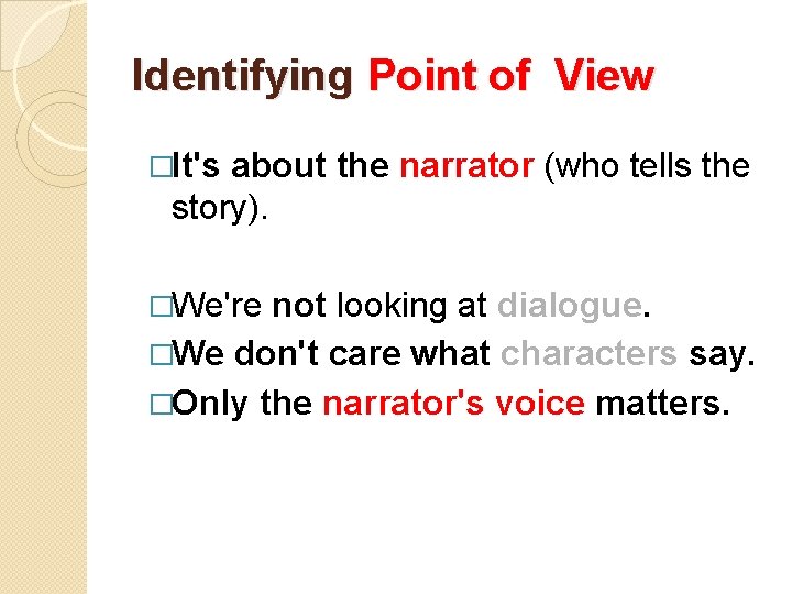 Identifying Point of View �It's about the narrator (who tells the story). �We're not