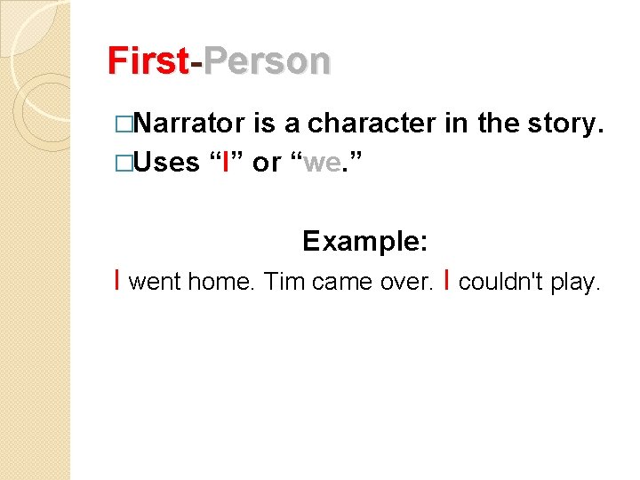 First-Person �Narrator is a character in the story. �Uses “I” or “we. ” Example: