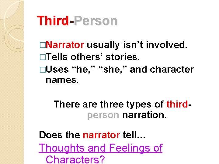 Third-Person �Narrator usually isn’t involved. �Tells others’ stories. �Uses “he, ” “she, ” and