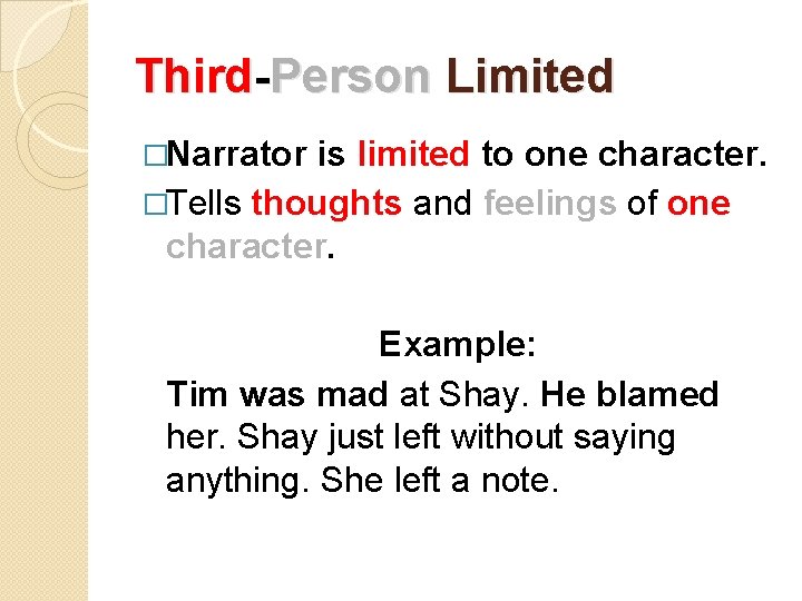 Third-Person Limited �Narrator is limited to one character. �Tells thoughts and feelings of one