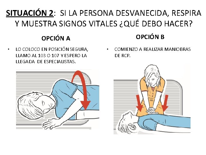 SITUACIÓN 2: SI LA PERSONA DESVANECIDA, RESPIRA Y MUESTRA SIGNOS VITALES ¿QUÉ DEBO HACER?
