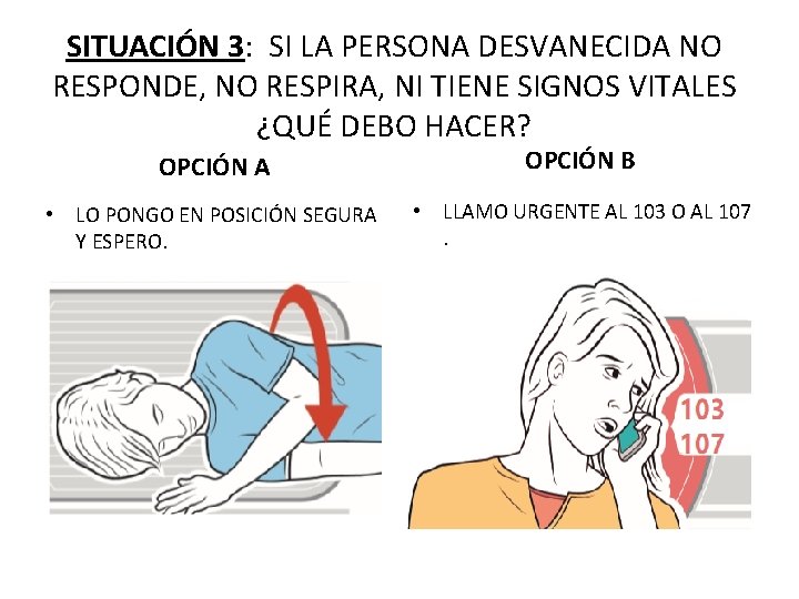 SITUACIÓN 3: SI LA PERSONA DESVANECIDA NO RESPONDE, NO RESPIRA, NI TIENE SIGNOS VITALES