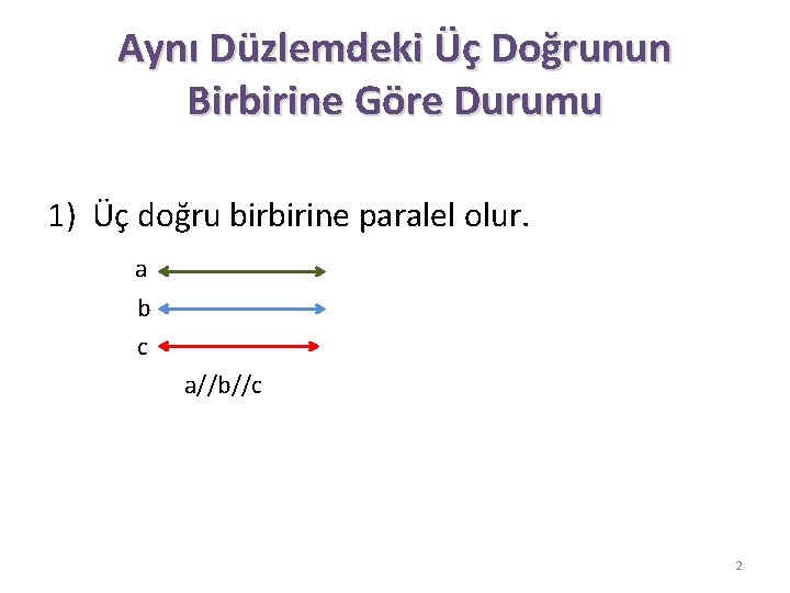 Aynı Düzlemdeki Üç Doğrunun Birbirine Göre Durumu 1) Üç doğru birbirine paralel olur. a