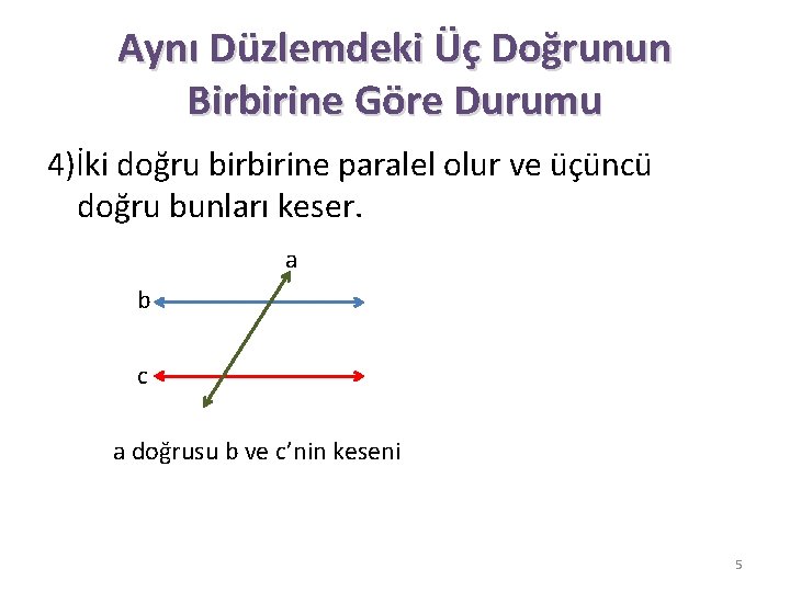 Aynı Düzlemdeki Üç Doğrunun Birbirine Göre Durumu 4)İki doğru birbirine paralel olur ve üçüncü