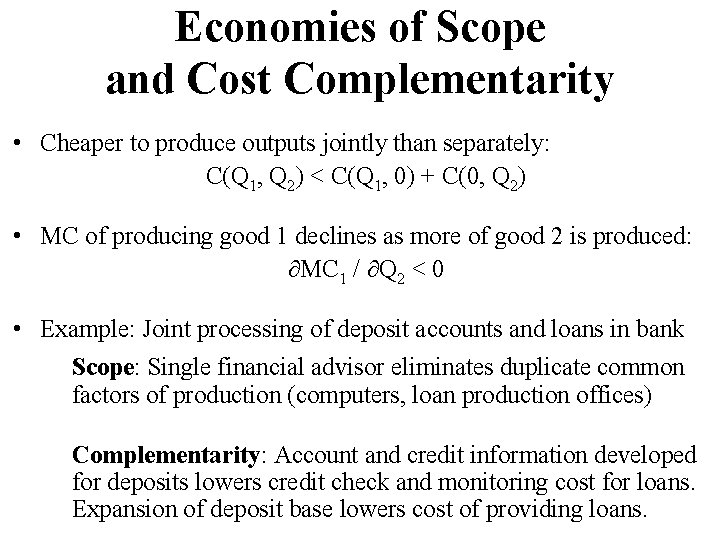 Economies of Scope and Cost Complementarity • Cheaper to produce outputs jointly than separately: