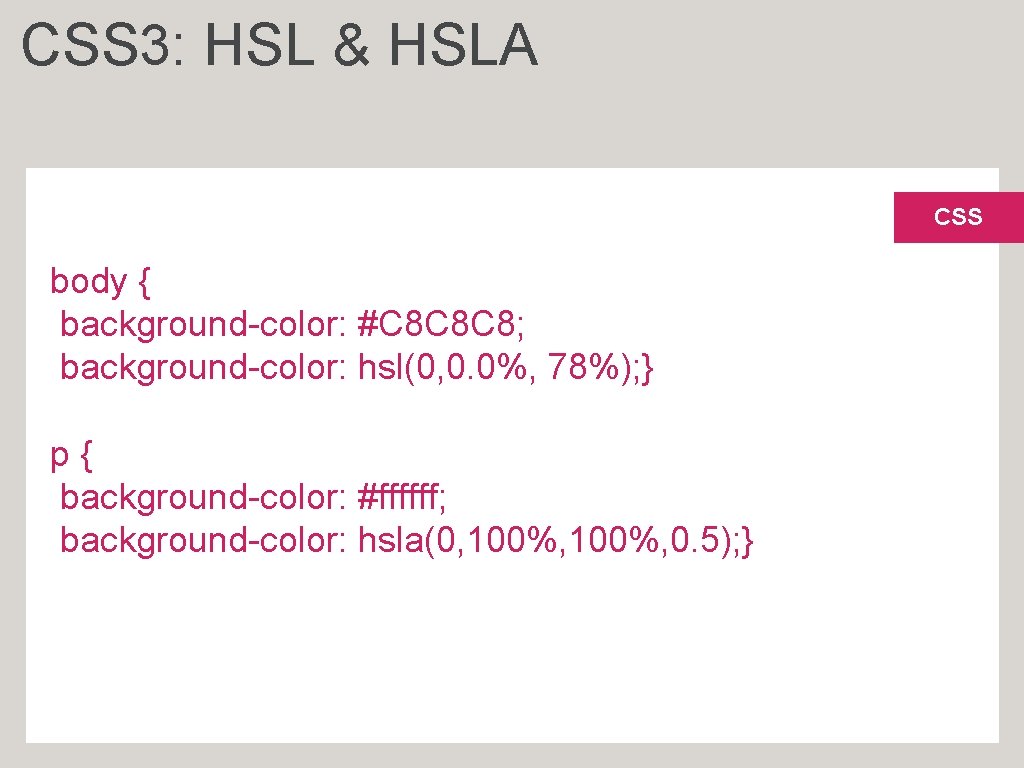 CSS 3: HSL & HSLA CSS body { background-color: #C 8 C 8 C