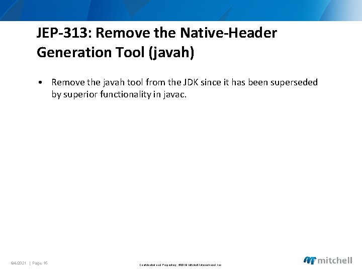 JEP-313: Remove the Native-Header Generation Tool (javah) • Remove the javah tool from the