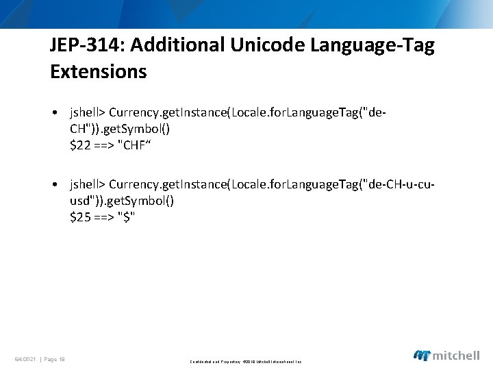 JEP-314: Additional Unicode Language-Tag Extensions • jshell> Currency. get. Instance(Locale. for. Language. Tag("de. CH")).