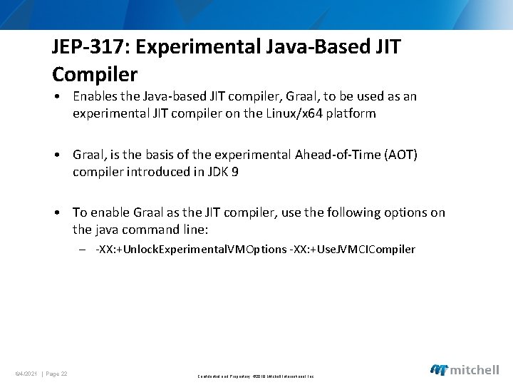 JEP-317: Experimental Java-Based JIT Compiler • Enables the Java-based JIT compiler, Graal, to be