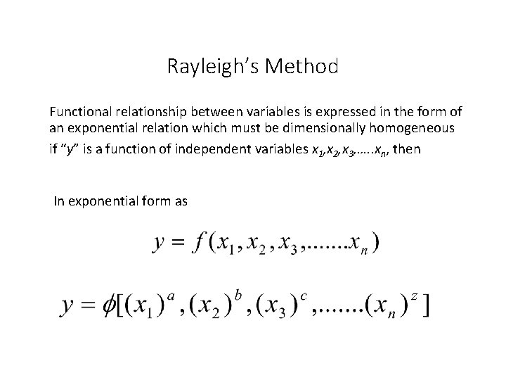 Rayleigh’s Method Functional relationship between variables is expressed in the form of an exponential