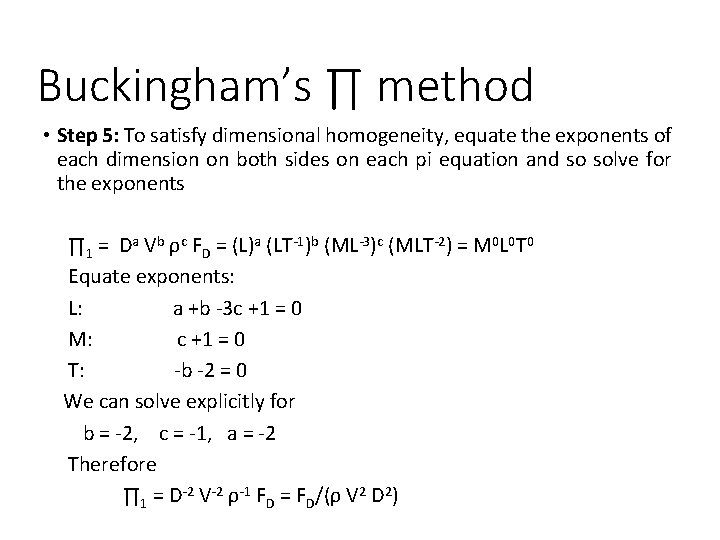 Buckingham’s ∏ method • Step 5: To satisfy dimensional homogeneity, equate the exponents of