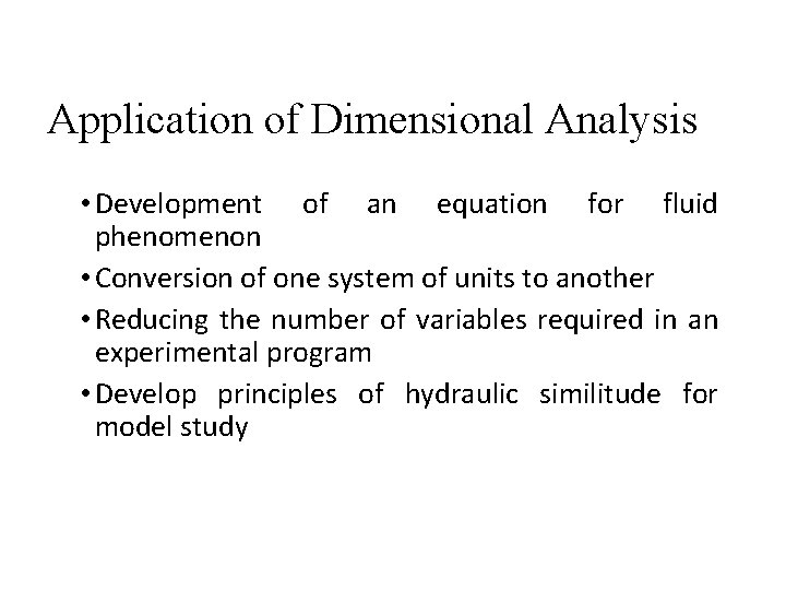 Application of Dimensional Analysis • Development of an equation for fluid phenomenon • Conversion