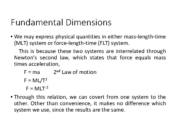 Fundamental Dimensions • We may express physical quantities in either mass-length-time (MLT) system or