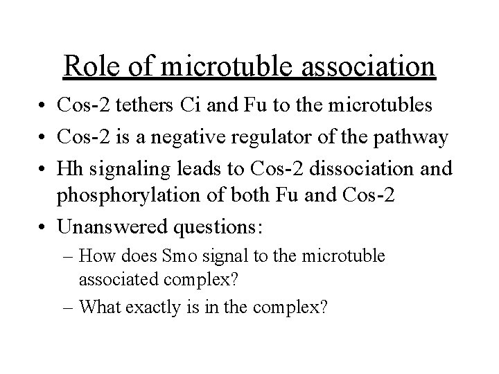 Role of microtuble association • Cos-2 tethers Ci and Fu to the microtubles •