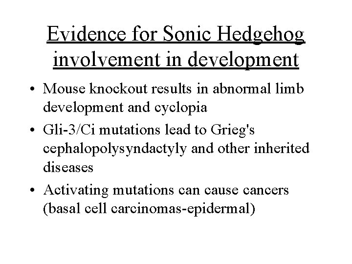 Evidence for Sonic Hedgehog involvement in development • Mouse knockout results in abnormal limb