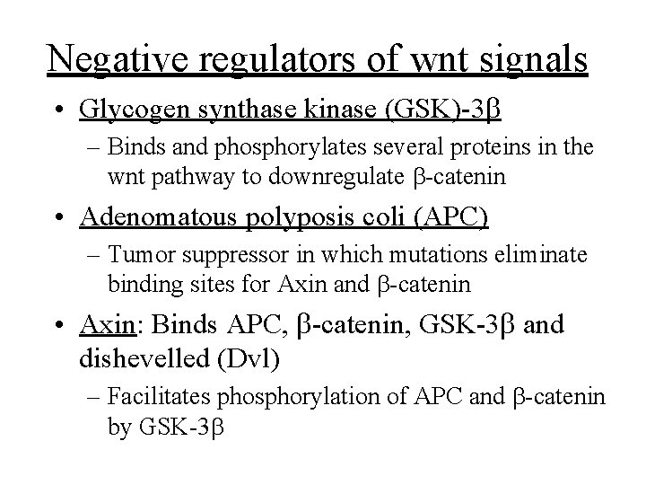 Negative regulators of wnt signals • Glycogen synthase kinase (GSK)-3 b – Binds and
