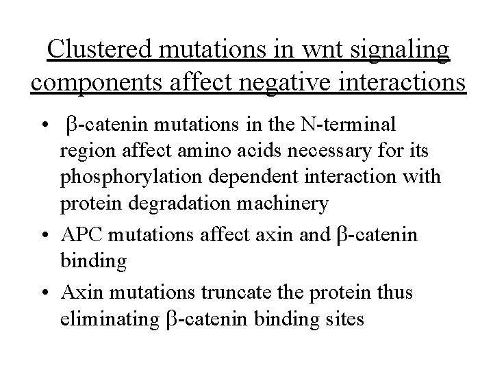 Clustered mutations in wnt signaling components affect negative interactions • b-catenin mutations in the