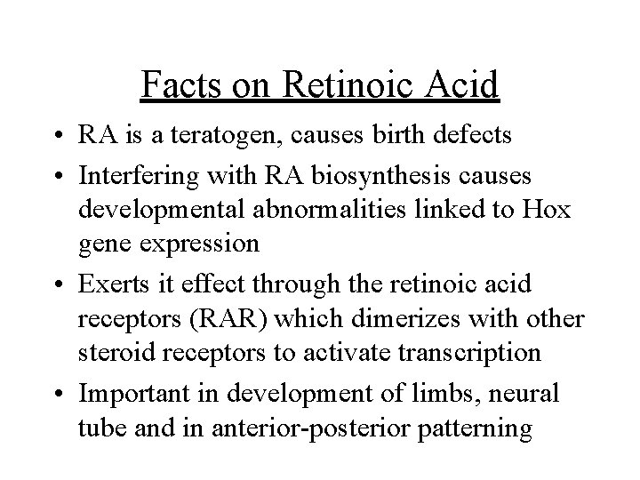 Facts on Retinoic Acid • RA is a teratogen, causes birth defects • Interfering