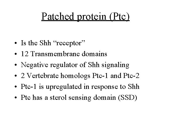 Patched protein (Ptc) • • • Is the Shh “receptor” 12 Transmembrane domains Negative