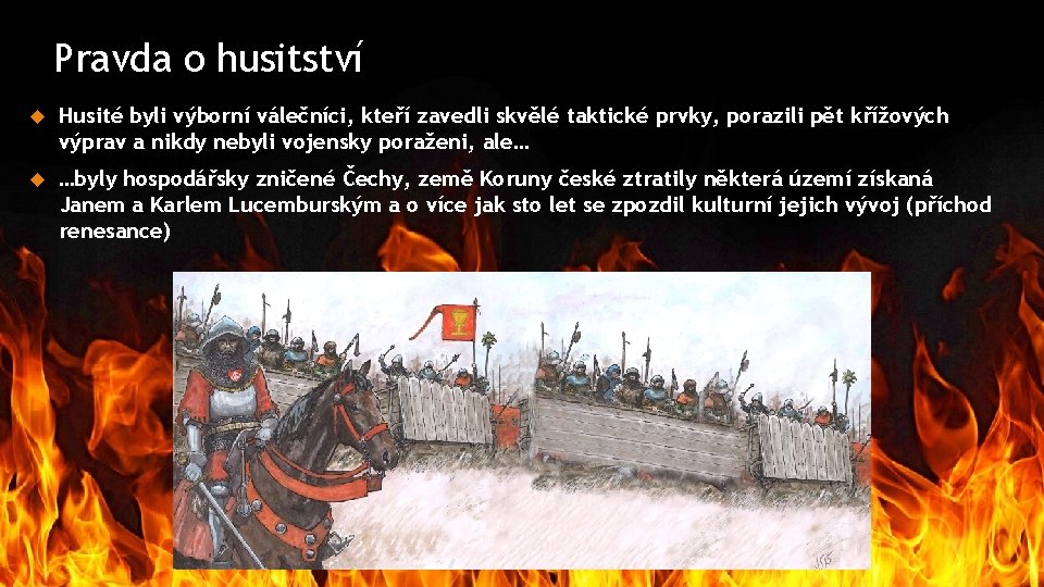 Pravda o husitství Husité byli výborní válečníci, kteří zavedli skvělé taktické prvky, porazili pět