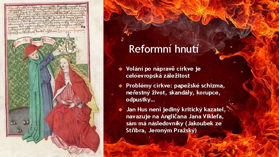 Reformní hnutí Volání po nápravě církve je celoevropská záležitost Problémy církve: papežské schizma, neřestný