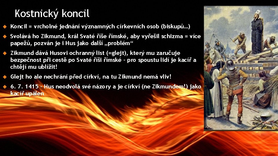 Kostnický koncil Koncil = vrcholné jednání významných církevních osob (biskupů…) Svolává ho Zikmund, král