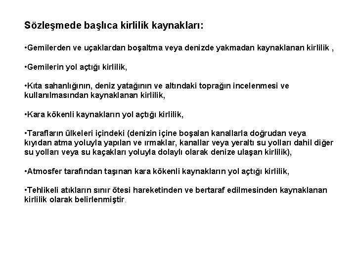 Sözleşmede başlıca kirlilik kaynakları: • Gemilerden ve uçaklardan boşaltma veya denizde yakmadan kaynaklanan kirlilik