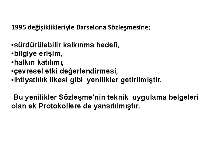 1995 değişiklikleriyle Barselona Sözleşmesine; • sürdürülebilir kalkınma hedefi, • bilgiye erişim, • halkın katılımı,