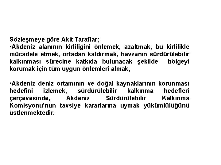 Sözleşmeye göre Akit Taraflar; • Akdeniz alanının kirliliğini önlemek, azaltmak, bu kirlilikle mücadele etmek,