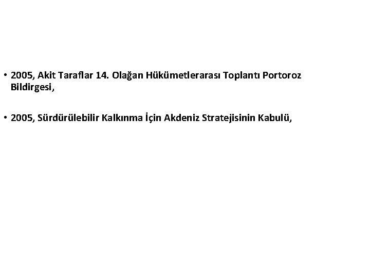  • 2005, Akit Taraflar 14. Olağan Hükümetlerarası Toplantı Portoroz Bildirgesi, • 2005, Sürdürülebilir