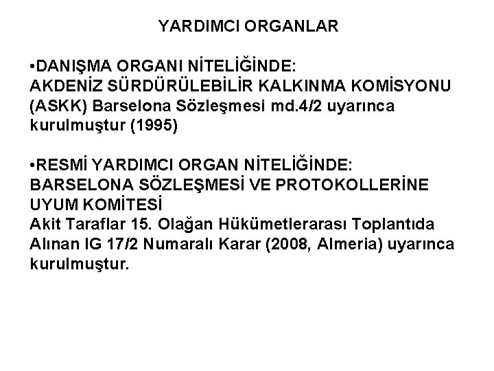 YARDIMCI ORGANLAR • DANIŞMA ORGANI NİTELİĞİNDE: AKDENİZ SÜRDÜRÜLEBİLİR KALKINMA KOMİSYONU (ASKK) Barselona Sözleşmesi md.