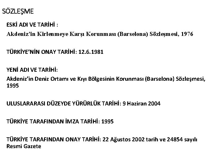 SÖZLEŞME ESKİ ADI VE TARİHİ : Akdeniz’in Kirlenmeye Karşı Korunması (Barselona) Sözleşmesi, 1976 TÜRKİYE’NİN