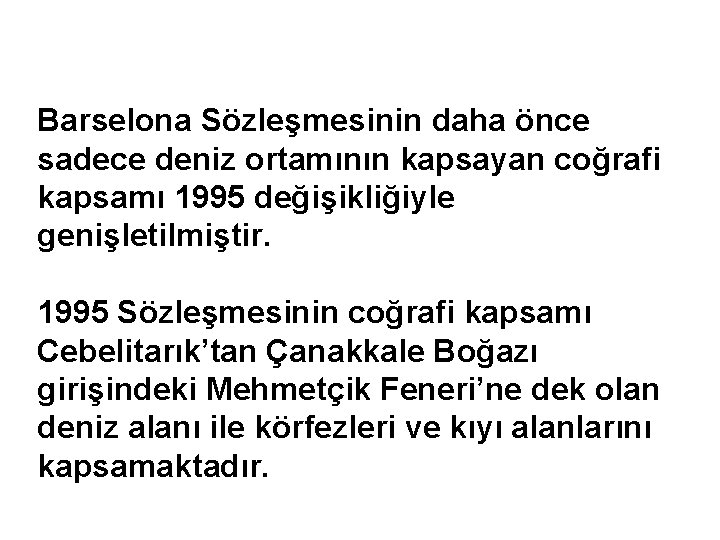 Barselona Sözleşmesinin daha önce sadece deniz ortamının kapsayan coğrafi kapsamı 1995 değişikliğiyle genişletilmiştir. 1995