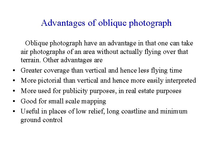 Advantages of oblique photograph • • • Oblique photograph have an advantage in that