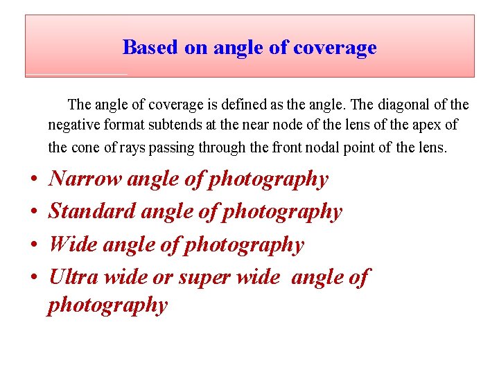 Based on angle of coverage The angle of coverage is defined as the angle.