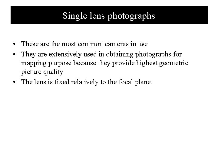 Single lens photographs • These are the most common cameras in use • They