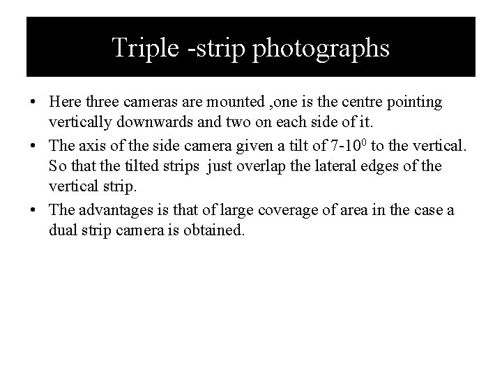 Triple -strip photographs • Here three cameras are mounted , one is the centre