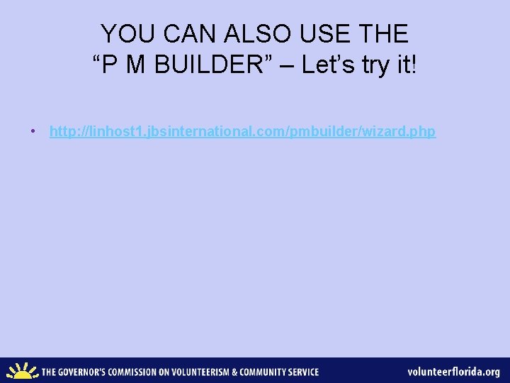 YOU CAN ALSO USE THE “P M BUILDER” – Let’s try it! • http: