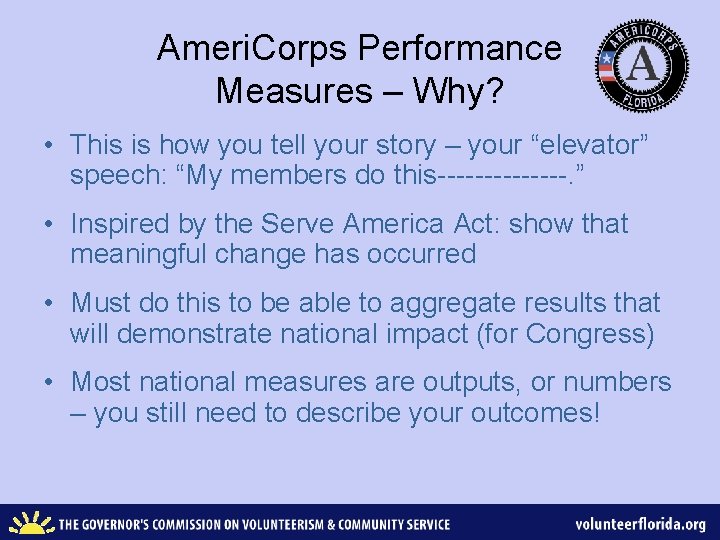 Ameri. Corps Performance Measures – Why? • This is how you tell your story