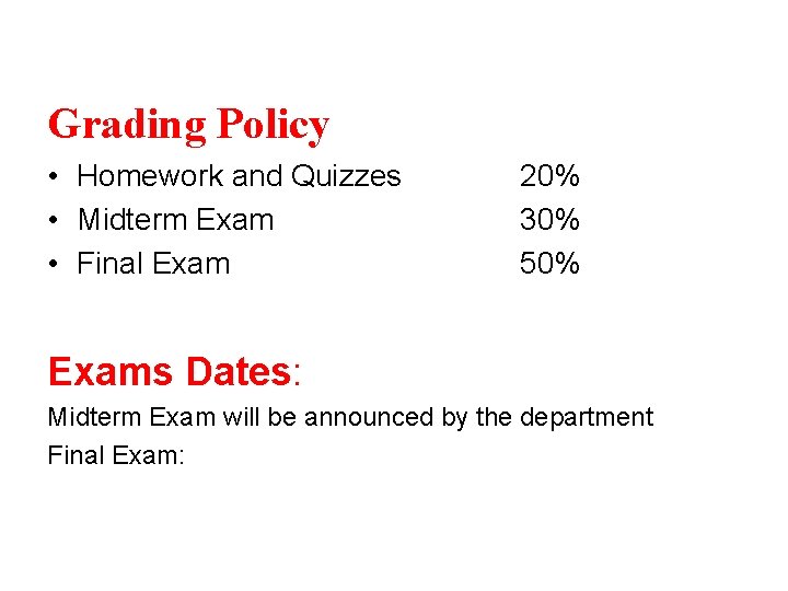 Grading Policy • Homework and Quizzes • Midterm Exam • Final Exam 20% 30%